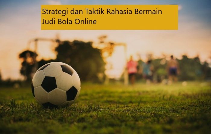 Rahasia Sukses Menang Judi Bola di Indonesia